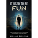 It Used to Be Fun: A Federal Whistleblower's Trip Through the Software Industry