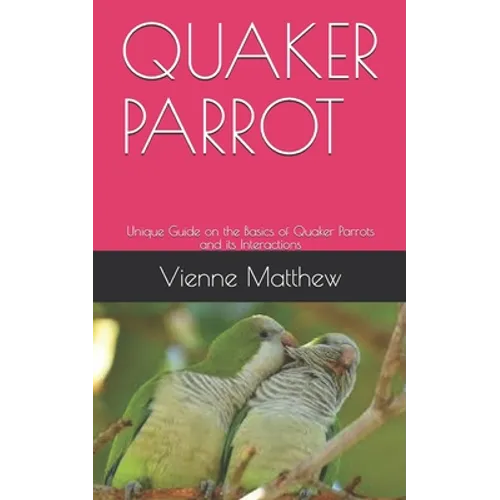 Quaker Parrot: Unique Guide on the Basics of Quaker Parrots and its Interactions