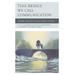 This Bridge We Call Communication: Anzaldúan Approaches to Theory, Method, and Praxis