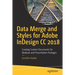 Data Merge and Styles for Adobe Indesign CC 2018: Creating Custom Documents for Mailouts and Presentation Packages