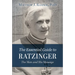 The Essential Guide to Ratzinger: The Man and His Message