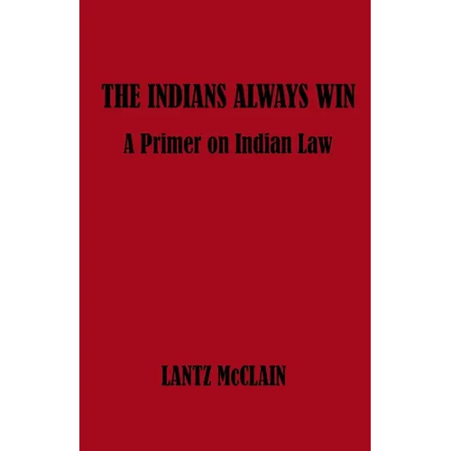The Indians Always Win: A Primer on Indian Law