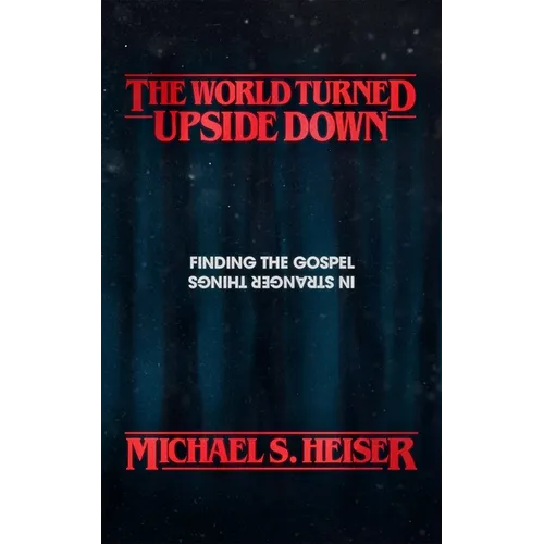 The World Turned Upside Down: Finding the Gospel in Stranger Things