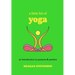 A Little Bit of Yoga: An Introduction to Postures & Practice