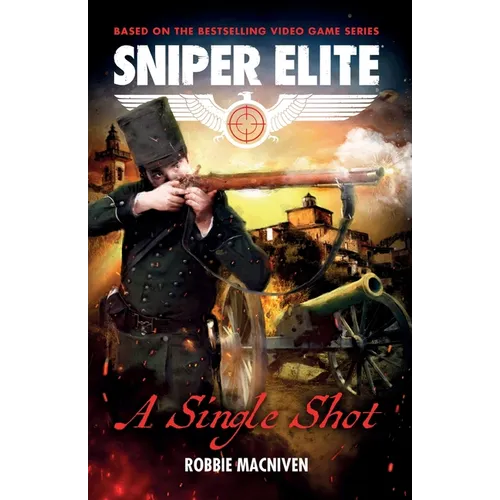 A Single Shot: A Sniper Elite Worlds Novel