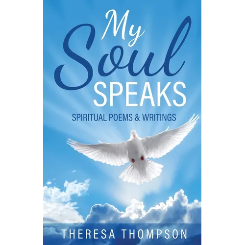 My Soul Speaks: Spiritual Poems & Writings