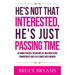 He's Not That Interested, He's Just Passing Time: 40 Unmistakable Behaviors Of Men Who Avoid Commitment And Play Games With Women