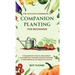 The Ultimate Handbook to Companion Planting for Beginners: A Comprehensive, Step-by-Step Guide to Successful Fruit, Vegetable and Herb Gardening for S