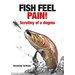 Fish Feel Pain!: Scrutiny of a Dogma