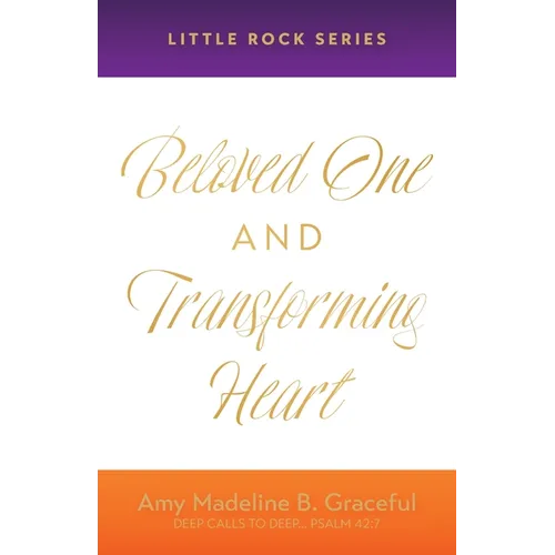 Beloved One and Transforming Heart: Little Rock Series