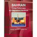 Bahrain Energy Policy Laws and Regulations Handbook Volume 1 Strategic Information and Basic Laws
