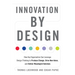 Innovation by Design: How Any Organization Can Leverage Design Thinking to Produce Change, Drive New Ideas, and Deliver Meaningful Solutions