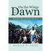 On the Wings of the Dawn: Memoirs of Ron and Mikel Ann Pritz
