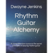 Rhythm Guitar Alchemy: A comprehensive course on the secret principles of playing rhythm guitar
