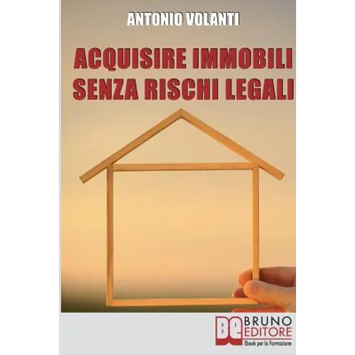Acquisire immobili: Trucchi e Strategie per l'Individuazione degli Immobili, la Raccolta delle Informazioni e l'Acquisizione Professionale