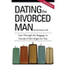 Dating the Divorced Man: Sort Through the Baggage to Decide if He's Right for You