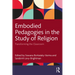 Embodied Pedagogies in the Study of Religion: Transforming the Classroom