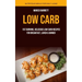 Low Carb: Fat Burning, Delicious Low Carb Recipes for Breakfast, Lunch & Dinner (Nutritious Meals for Daily Living)