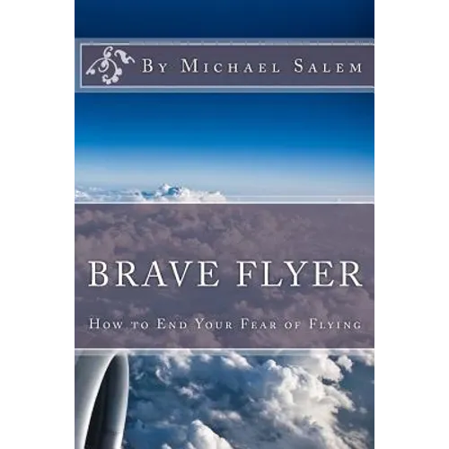 Brave Flyer: How to End Your Fear of Flying