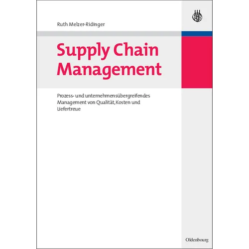 Supply Chain Management: Prozess- Und Unternehmensübergreifendes Management Von Qualität, Kosten Und Liefertreue