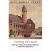 Founding the Fathers: Early Church History and Protestant Professors in Nineteenth-Century America