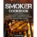 Smoker Cookbook: The Ultimate Cookbook for Smoking Meat, Complete Cookbook for Smoked Meat Lovers