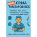 MORE CRNA Mnemonics: 125 MORE Tips, Tricks, and Memory Cues to Help You Kick-Ass in CRNA School
