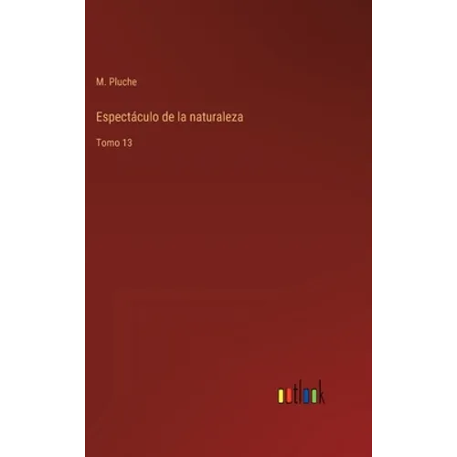 Espectáculo de la naturaleza: Tomo 13