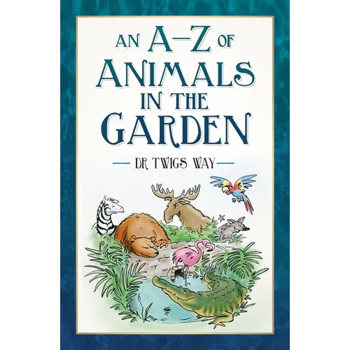 An A-Z of Animals in the Garden