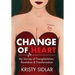 Change of Heart: My Journey of Transplantation, Revelation & Transformation