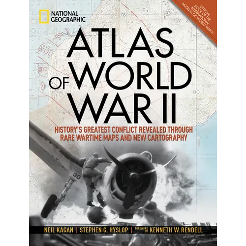 Atlas of World War II: History's Greatest Conflict Revealed Through Rare Wartime Maps and New Cartography