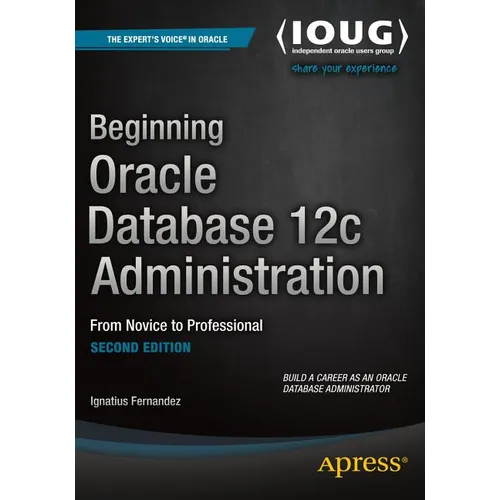 Beginning Oracle Database 12c Administration: From Novice to Professional