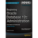 Beginning Oracle Database 12c Administration: From Novice to Professional