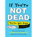 If You're Not Dead, You're Not Done: Live with Purpose at Any Age