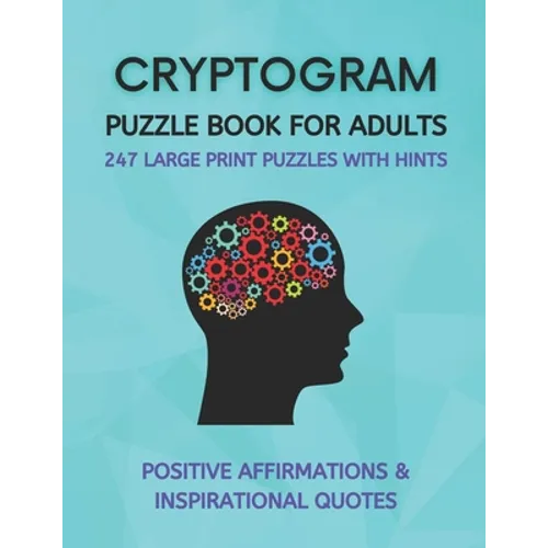 Cryptogram Puzzle Book for Adults: Fun Cryptograms with Positive Affirmations & Inspirational Quotes 247 Large Print Puzzles with Hints