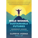 Bold Women, Sustainable Futures: Leadership Lessons in an Age of Resistance