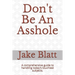 Don't Be An Asshole: A comprehensive guide to handling today's touchiest subjects.