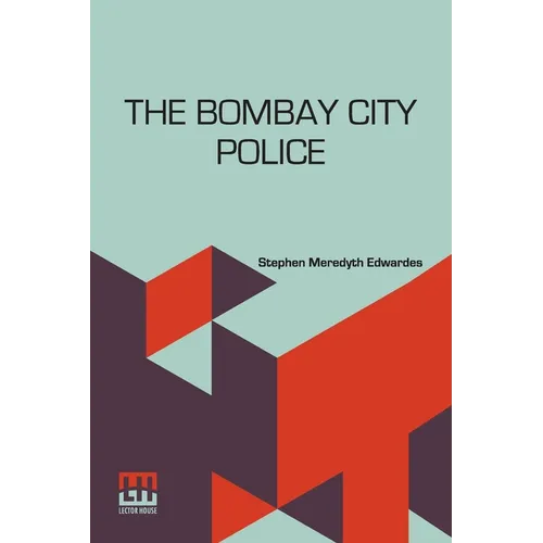 The Bombay City Police: A Historical Sketch 1672-1916