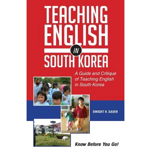 Teaching English in South Korea: A Guide and Critique of Teaching English in South Korea