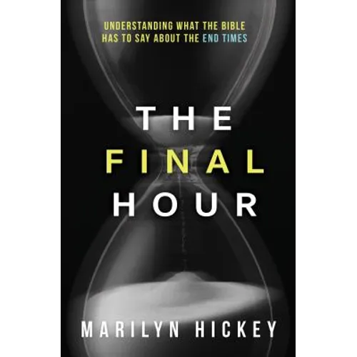 Final Hour: Understanding What the Bible Has to Say about the End Times