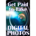 Get Paid to Take Digital Photos: Are you ready to make the right choice in digital photography?