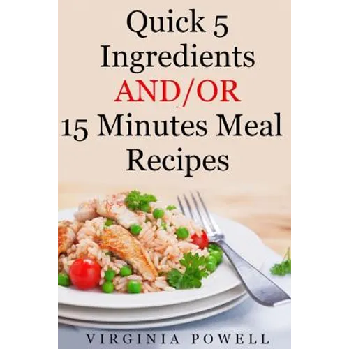 Quick 5 Ingredients and/or 15 Minutes Meal Recipes