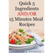 Quick 5 Ingredients and/or 15 Minutes Meal Recipes