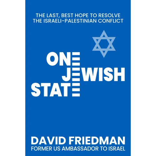 One Jewish State: The Last, Best Hope to Resolve the Israeli-Palestinian Conflict with a Foreword by Mike Pompeo