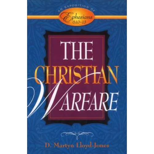The Christian Warfare: An Exposition of Ephesians 6:10-13