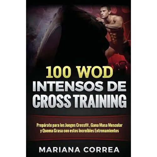 100 WOD INTENSOS De CROSS TRAINING: Preparate para los Juegos Reebok, Gana Masa Muscular y Quema Grasa con estos INCREIBLES WOD