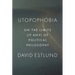 Utopophobia: On the Limits (If Any) of Political Philosophy