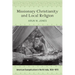 Missionary Christianity and Local Religion: American Evangelicalism in North India, 1836-1870