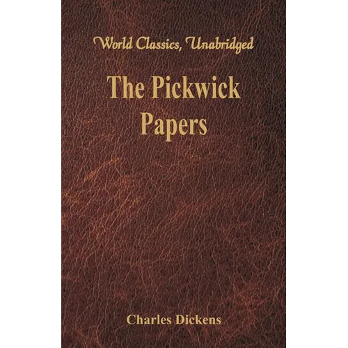 The Pickwick Papers: (World Classics, Unabridged)