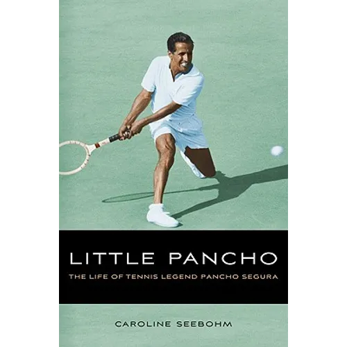 Little Pancho: The Life of Tennis Legend Pancho Segura